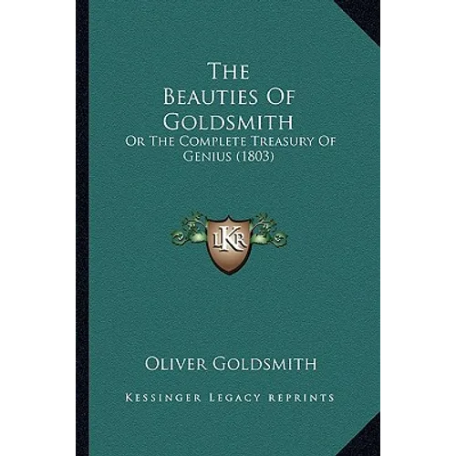 The Beauties Of Goldsmith: Or The Complete Treasury Of Genius (1803)