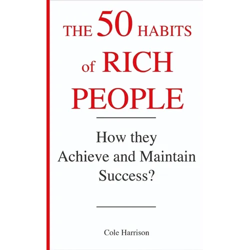 The 50 Habits of Rich People: How They Achieve and Maintain Success ?