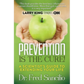 Prevention Is the Cure!: A Scientist's Guide to Extending Your Life