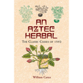 An Aztec Herbal: The Classic Codex of 1552