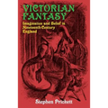 Victorian Fantasy: Imagination and Belief in Nineteenth-Century England