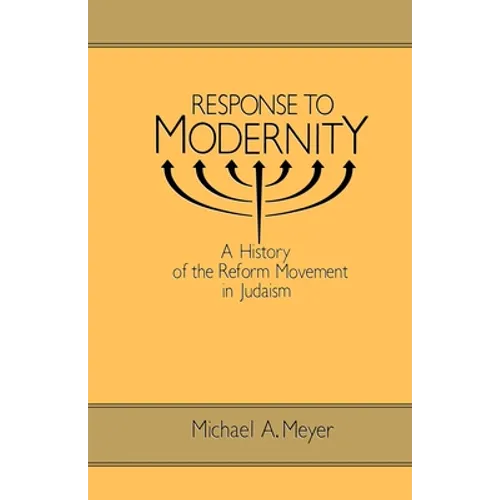 Response to Modernity: A History of the Reform Movement in Judaism