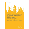 Collaboration Potential in Virtual Reality (Vr) Office Space: Transforming the Workplace of Tomorrow