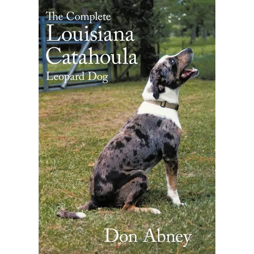 The Complete Louisiana Catahoula Leopard Dog