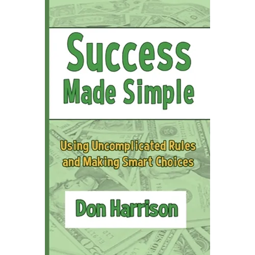 Success Made Simple: Using Uncomplicated Rules and Making Smart Choices