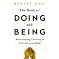 The Book of Doing and Being: Rediscovering Creativity in Life, Love, and Work