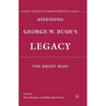Assessing George W. Bush's Legacy: The Right Man?