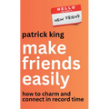 Make Friends Easily: How to Charm and Connect in Record Time