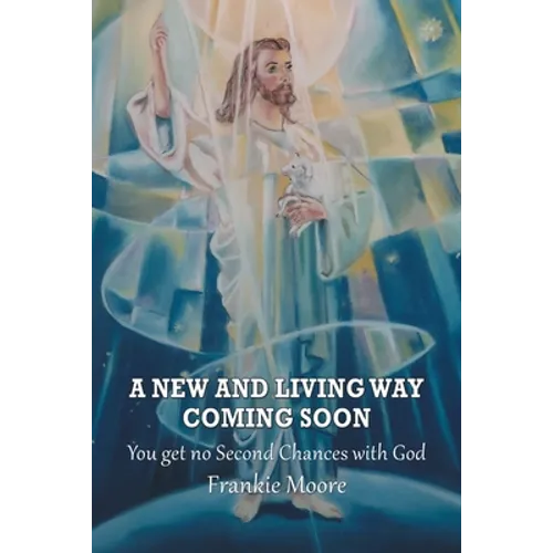 A New and Living Way Coming Soon: You Get No Second Chances with God