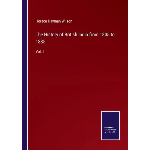 The History of British India from 1805 to 1835: Vol. I