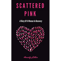 Scattered Pink: A Diary of a Woman in Recovery