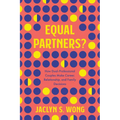 Equal Partners?: How Dual-Professional Couples Make Career, Relationship, and Family Decisions