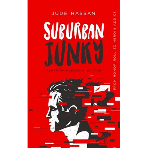 Suburban Junky: From Honor Roll to Heroin Addict