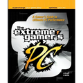 Extreme Gamer's PC: A Gamer's Guide to PC Ultimate Performance