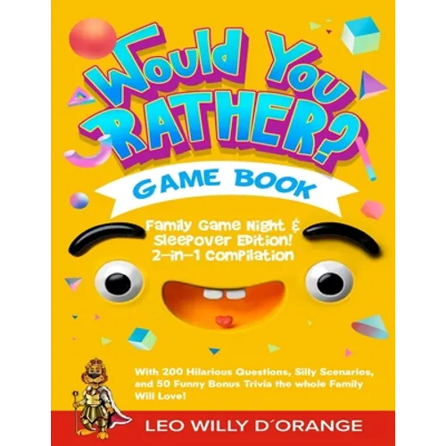 Would You Rather Game Book Family Game Night & Sleepover Edition!: 2-in-1 Compilation - Try Not To Laugh Challenge with 400 Hilarious Questions, Silly