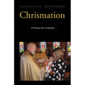 Chrismation: A Primer for Catholics