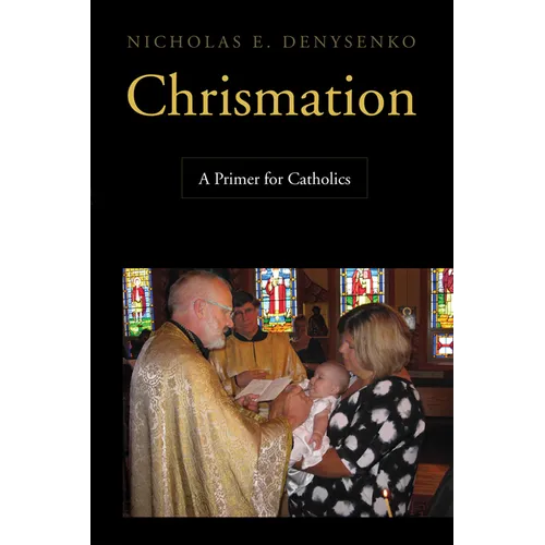 Chrismation: A Primer for Catholics