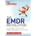 The Emdr Revolution: Change Your Life One Memory at a Time (the Client's Guide)