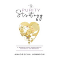 The Purity Strategy: A Woman's Helpful Guide to Purity, Confidence, and Wholeness