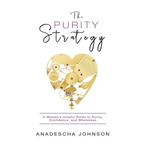 The Purity Strategy: A Woman's Helpful Guide to Purity, Confidence, and Wholeness