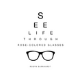 See Life Through Rose-Colored Glasses
