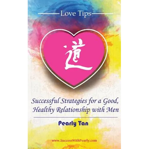 Love Tips: Successful Strategies for a Good, Healthy Relationship with Men