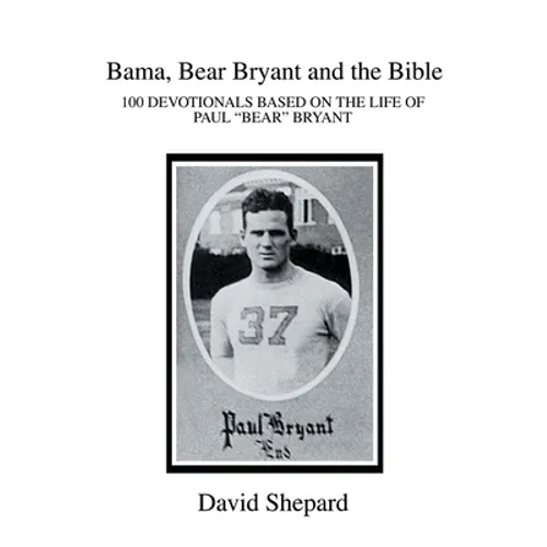 Bama, Bear Bryant and the Bible: 100 Devotionals Based on the Life of Paul