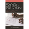 Becoming a Scholarly Journal Editor: Practical Advice for Editors and Tips for Authors