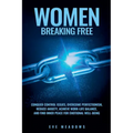 Women Breaking Free: Conquer Control Issues, Overcome Perfectionism, Reduce Anxiety, Achieve Work-Life Balance, and Find Inner Peace for Emotional Wel