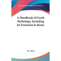 A Handbook of Greek Mythology, Including Its Extension to Rome