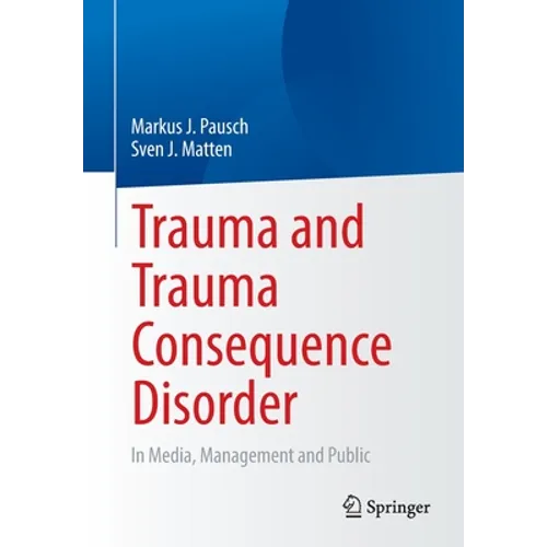 Trauma and Trauma Consequence Disorder: In Media, Management and Public