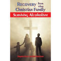 Recovery for the Christian Family: Surviving Alcoholism