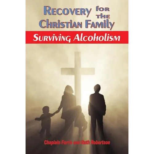 Recovery for the Christian Family: Surviving Alcoholism