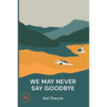 We May Never Say Goodbye