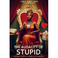 The Audacity of Stupid