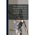 The American Admiralty, Its Jurisdiction and Practice: With Practical Forms and Directions