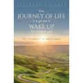 Your Journey of Life Is to Get You to Wake Up but It's Never Easy