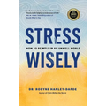 Stress Wisely: How to Be Well in an Unwell World