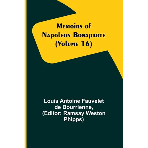 Memoirs of Napoleon Bonaparte (Volume 16)