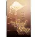 From Grief to Glory: A Personal Journey from Darkness Into Light
