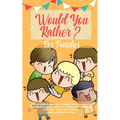 Would You Rather: The Ultimate Book of Stupidly Silly, Thought Provoking and Absolutely Hilarious Questions for Kids, Teens and Adults (