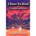 I Dare to Heal: With Compassionate Love