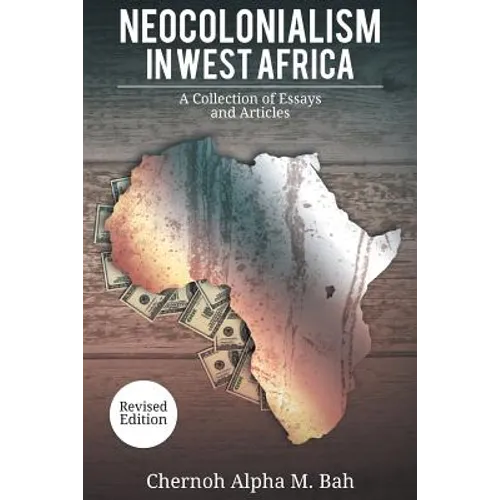 Neocolonialism in West Africa: A Collection of Essays and Articles