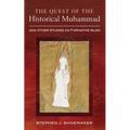 The Quest of the Historical Muhammad and Other Studies on Formative Islam