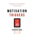 Motivation Triggers: Psychological Tactics for Energy, Willpower, Self-Discipline, and Fast Action