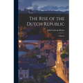 The Rise of the Dutch Republic; A History