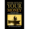 Never Outlive Your Money: Five Foundational Lessons for a Lifetime of Personal and Financial Freedom