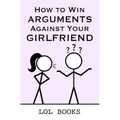 How to Win Arguments Against Your Girlfriend