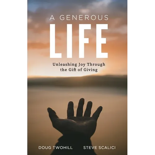 A Generous Life: Unleashing Joy through the Gift of Giving