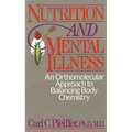 Nutrition and Mental Illness: An Orthomolecular Approach to Balancing Body Chemistry